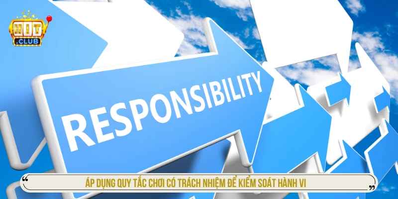 Áp dụng quy tắc chơi có trách nhiệm để kiểm soát hành vi