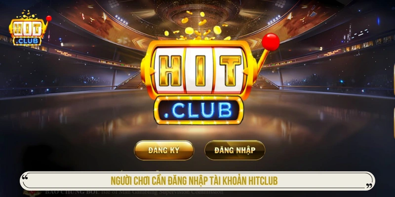 Người chơi cần đăng nhập vào tài khoản cá cược HITCLUB 